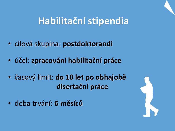 Habilitační stipendia • cílová skupina: postdoktorandi • účel: zpracování habilitační práce • časový limit: