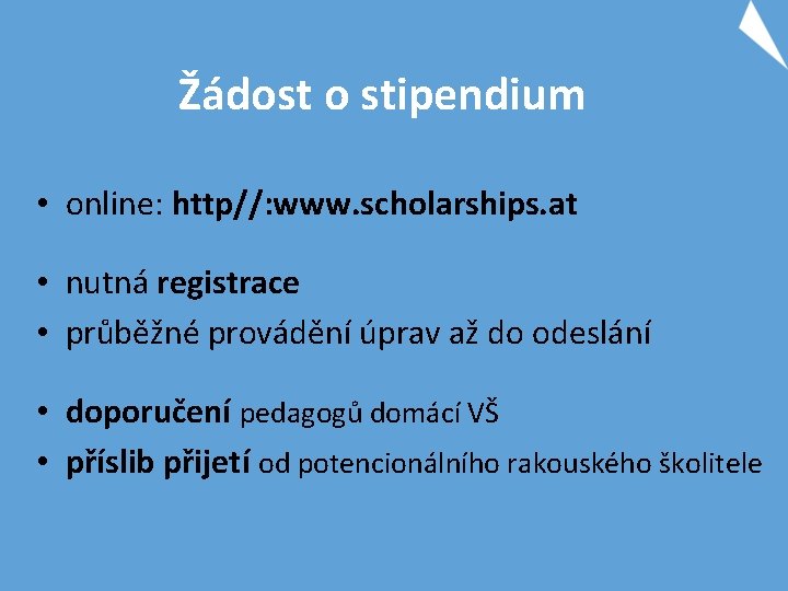 Žádost o stipendium • online: http//: www. scholarships. at • nutná registrace • průběžné