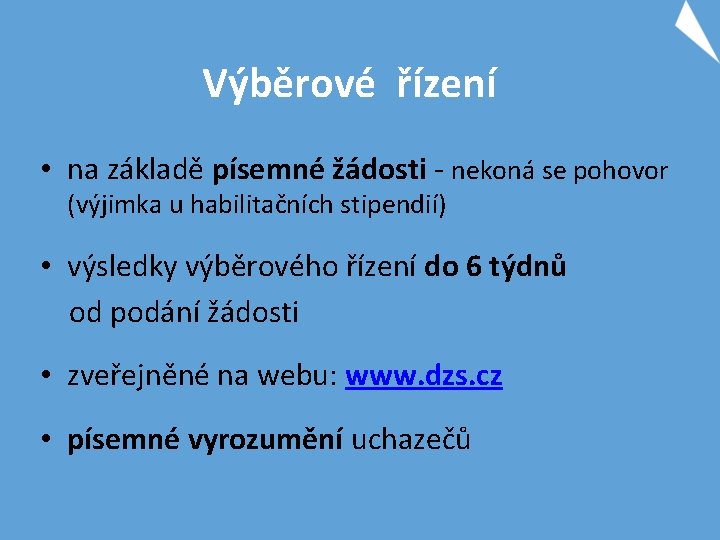 Výběrové řízení • na základě písemné žádosti - nekoná se pohovor (výjimka u habilitačních