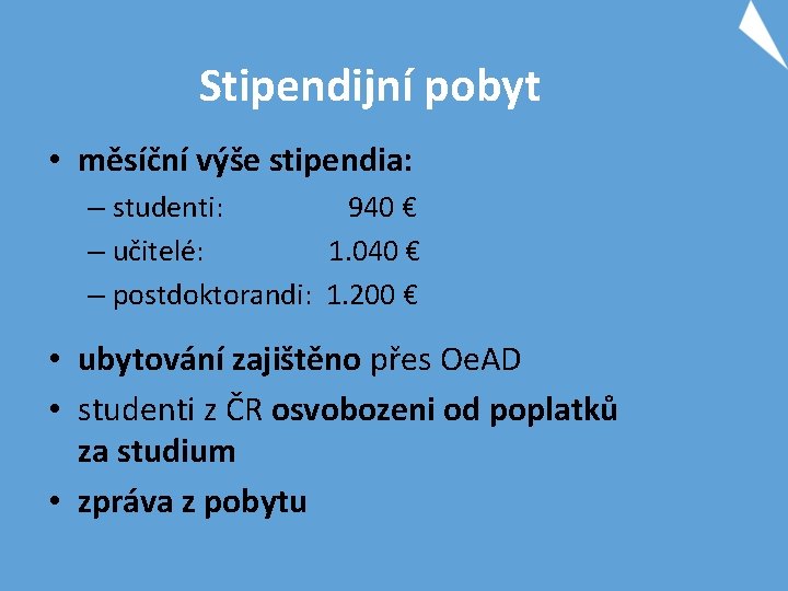 Stipendijní pobyt • měsíční výše stipendia: – studenti: 940 € – učitelé: 1. 040