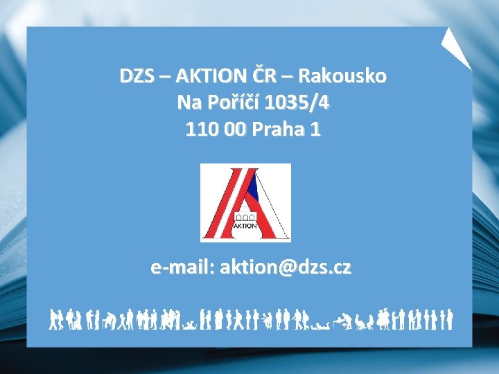 DZS – AKTION ČR – Rakousko Na Poříčí 1035/4 110 00 Praha 1 e-mail: