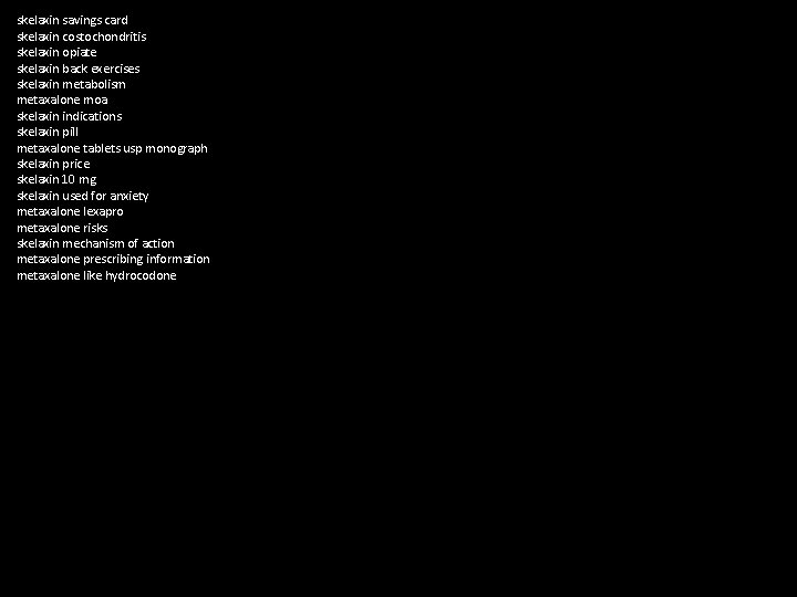 skelaxin savings card skelaxin costochondritis skelaxin opiate skelaxin back exercises skelaxin metabolism metaxalone moa
