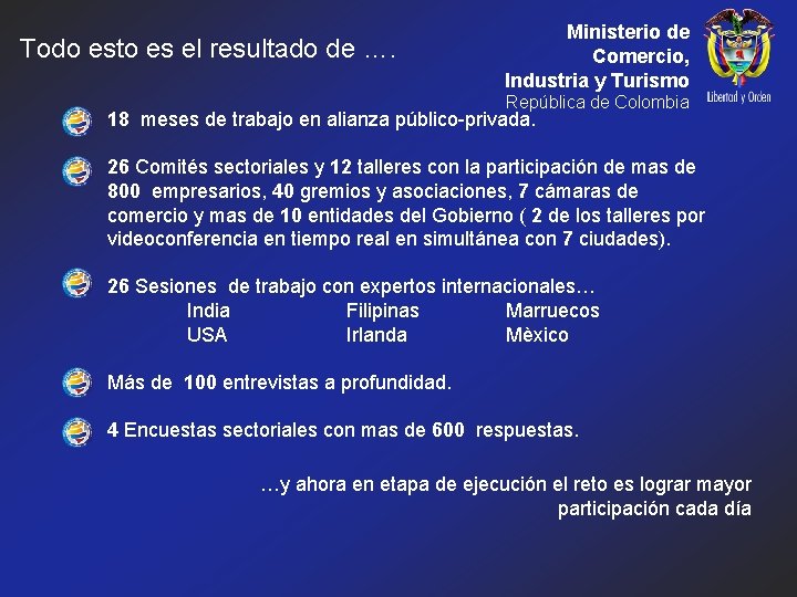 Todo esto es el resultado de …. Ministerio de Comercio, Industria y Turismo República