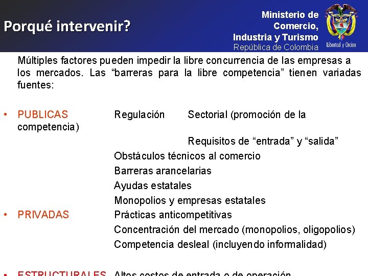 Porqué intervenir? Ministerio de Comercio, Industria y Turismo República de Colombia Múltiples factores pueden