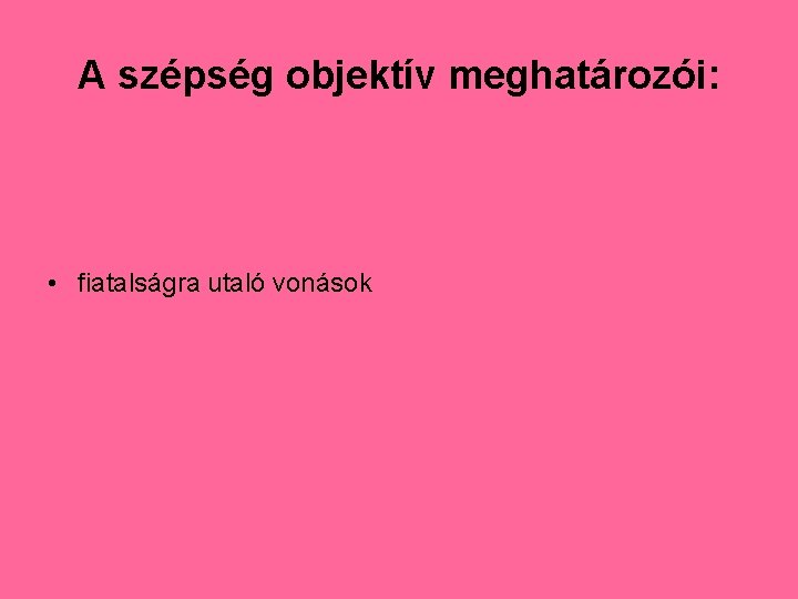 A szépség objektív meghatározói: • fiatalságra utaló vonások 