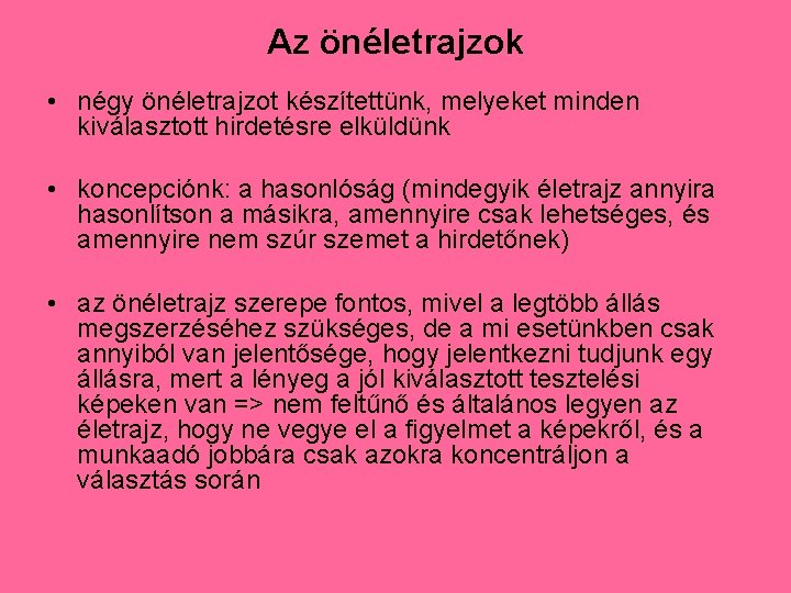 Az önéletrajzok • négy önéletrajzot készítettünk, melyeket minden kiválasztott hirdetésre elküldünk • koncepciónk: a