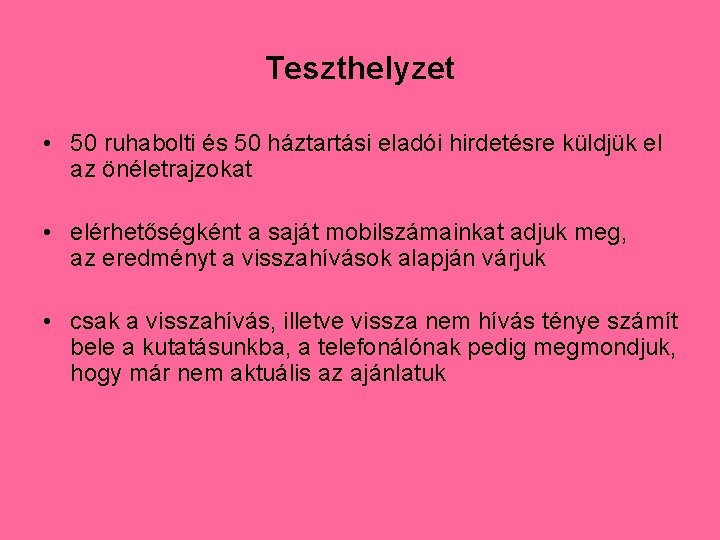 Teszthelyzet • 50 ruhabolti és 50 háztartási eladói hirdetésre küldjük el az önéletrajzokat •