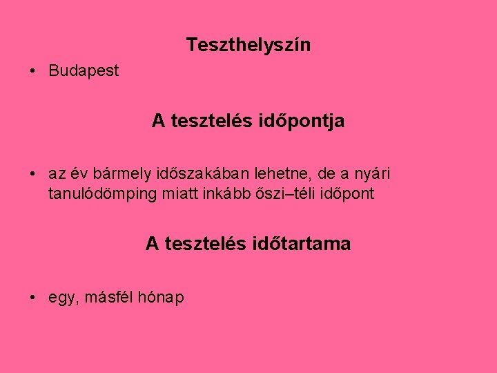 Teszthelyszín • Budapest A tesztelés időpontja • az év bármely időszakában lehetne, de a