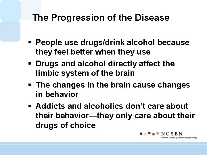 The Progression of the Disease § People use drugs/drink alcohol because they feel better