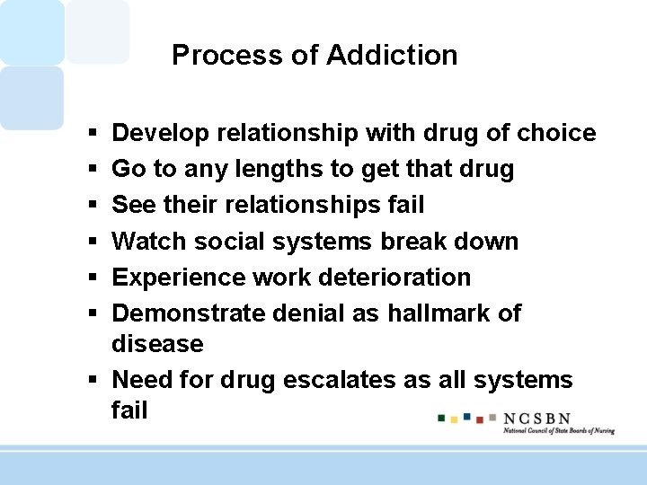 Process of Addiction § § § Develop relationship with drug of choice Go to