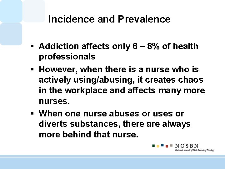 Incidence and Prevalence § Addiction affects only 6 – 8% of health professionals §