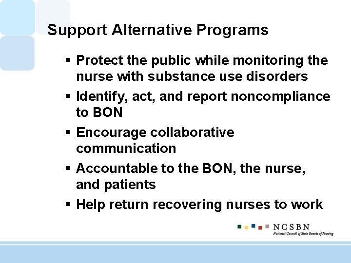 Support Alternative Programs § Protect the public while monitoring the nurse with substance use