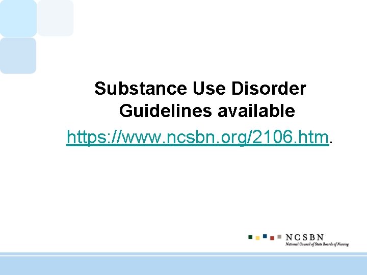Substance Use Disorder Guidelines available https: //www. ncsbn. org/2106. htm. 