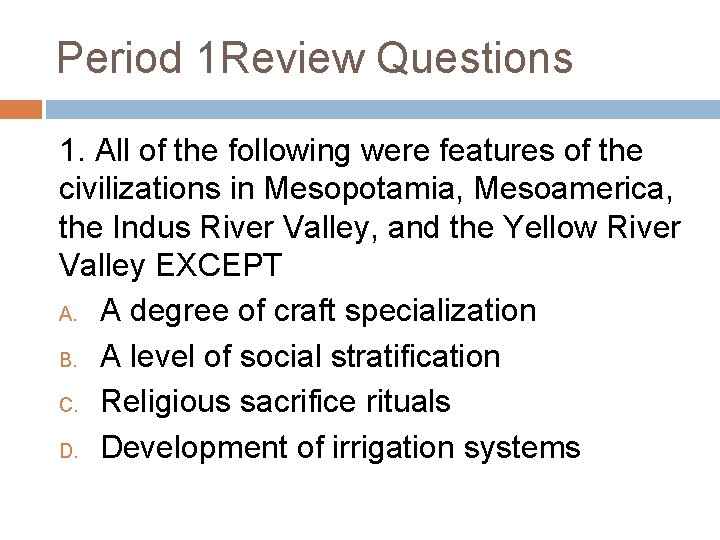 Period 1 Review Questions 1. All of the following were features of the civilizations