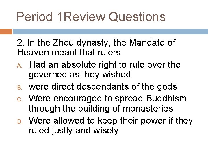 Period 1 Review Questions 2. In the Zhou dynasty, the Mandate of Heaven meant