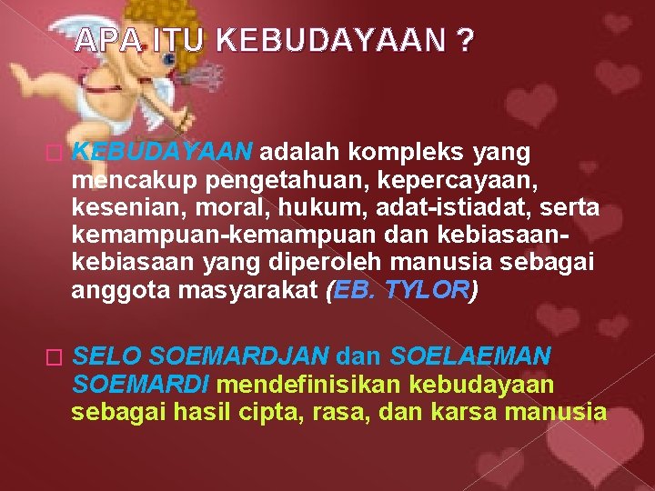 APA ITU KEBUDAYAAN ? � KEBUDAYAAN adalah kompleks yang mencakup pengetahuan, kepercayaan, kesenian, moral,