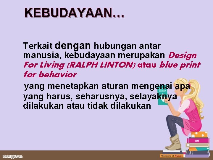 KEBUDAYAAN… Terkait dengan hubungan antar manusia, kebudayaan merupakan Design For Living (RALPH LINTON) atau