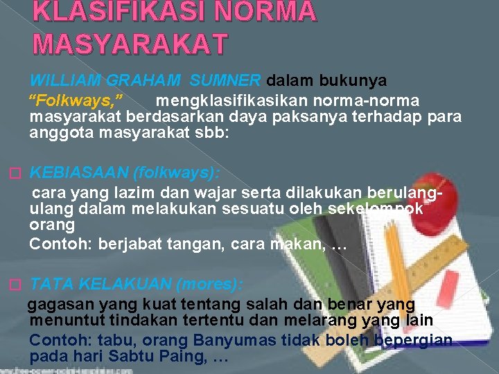 KLASIFIKASI NORMA MASYARAKAT WILLIAM GRAHAM SUMNER dalam bukunya “Folkways, ” mengklasifikasikan norma-norma masyarakat berdasarkan