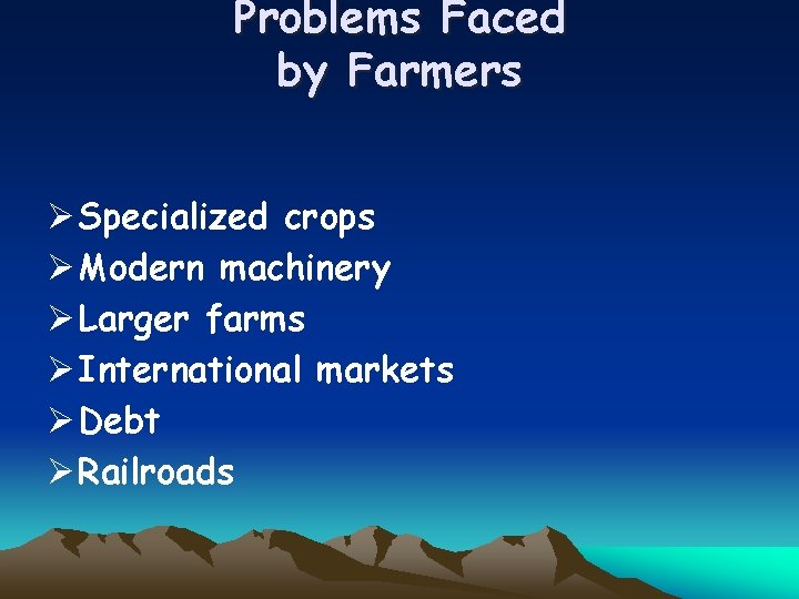 Problems Faced by Farmers Ø Specialized crops Ø Modern machinery Ø Larger farms Ø