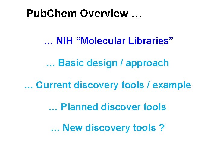 Pub. Chem Overview … … NIH “Molecular Libraries” … Basic design / approach … Pub. Chem Overview … … NIH “Molecular Libraries” … Basic design / approach …