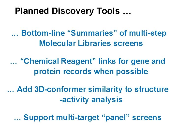 Planned Discovery Tools … … Bottom-line “Summaries” of multi-step Molecular Libraries screens … “Chemical Planned Discovery Tools … … Bottom-line “Summaries” of multi-step Molecular Libraries screens … “Chemical