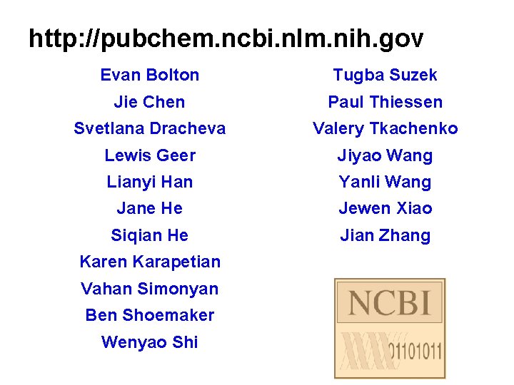 http: //pubchem. ncbi. nlm. nih. gov Evan Bolton Tugba Suzek Jie Chen Paul Thiessen http: //pubchem. ncbi. nlm. nih. gov Evan Bolton Tugba Suzek Jie Chen Paul Thiessen
