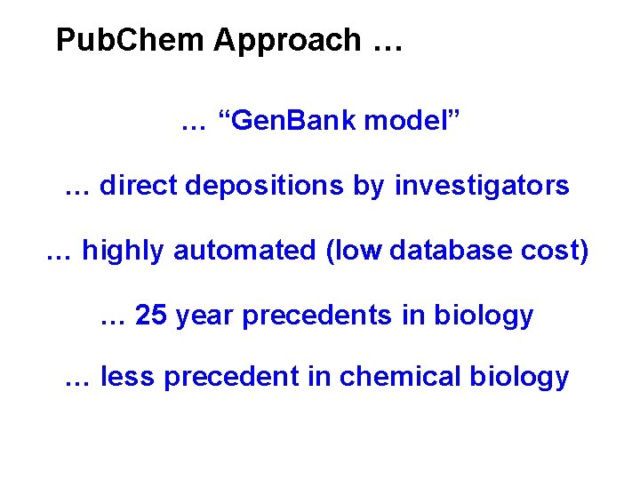 Pub. Chem Approach … … “Gen. Bank model” … direct depositions by investigators … Pub. Chem Approach … … “Gen. Bank model” … direct depositions by investigators …
