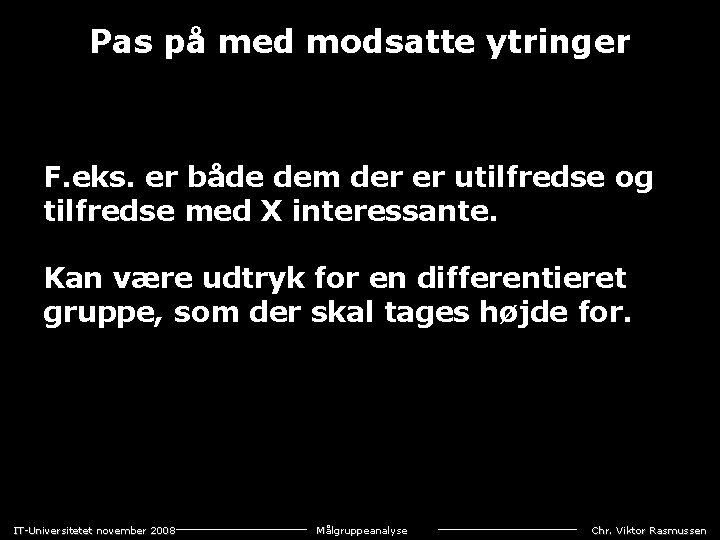 Pas på med modsatte ytringer F. eks. er både dem der er utilfredse og