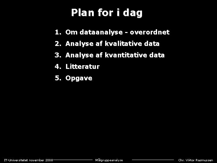 Plan for i dag 1. Om dataanalyse - overordnet 2. Analyse af kvalitative data