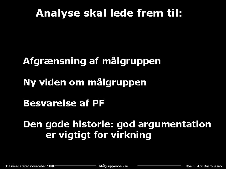 Analyse skal lede frem til: Afgrænsning af målgruppen Ny viden om målgruppen Besvarelse af