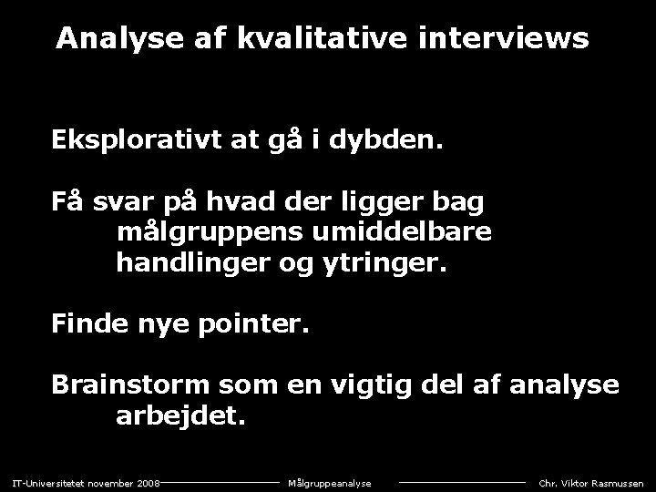 Analyse af kvalitative interviews Eksplorativt at gå i dybden. Få svar på hvad der