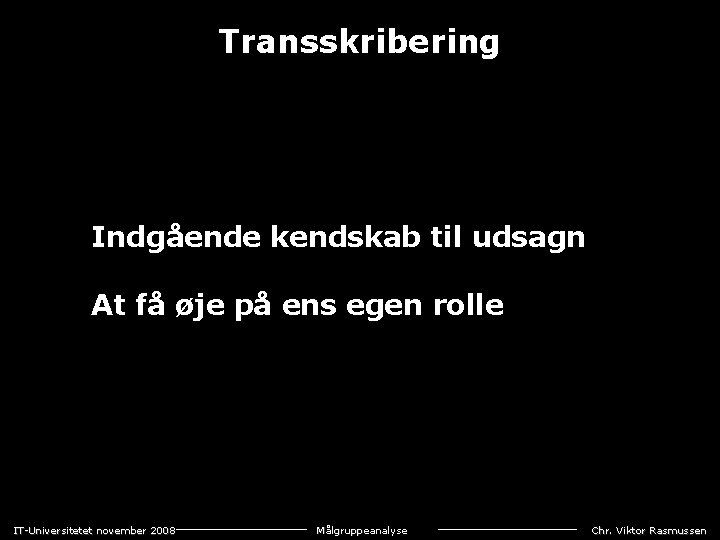 Transskribering Indgående kendskab til udsagn At få øje på ens egen rolle IT-Universitetet november