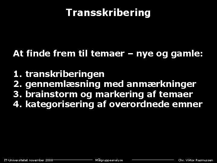 Transskribering At finde frem til temaer – nye og gamle: 1. 2. 3. 4.