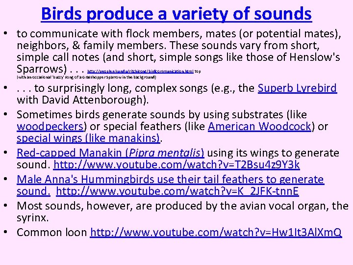 Birds produce a variety of sounds • to communicate with flock members, mates (or