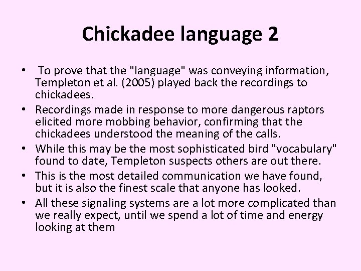 Chickadee language 2 • To prove that the "language" was conveying information, Templeton et