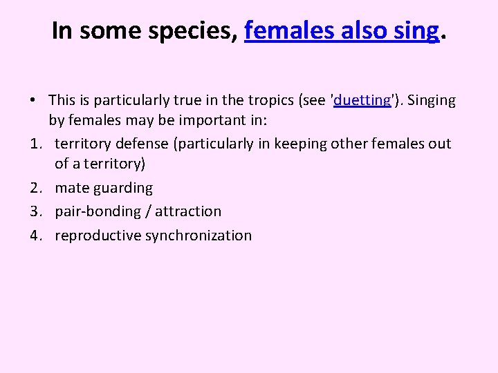 In some species, females also sing. • This is particularly true in the tropics