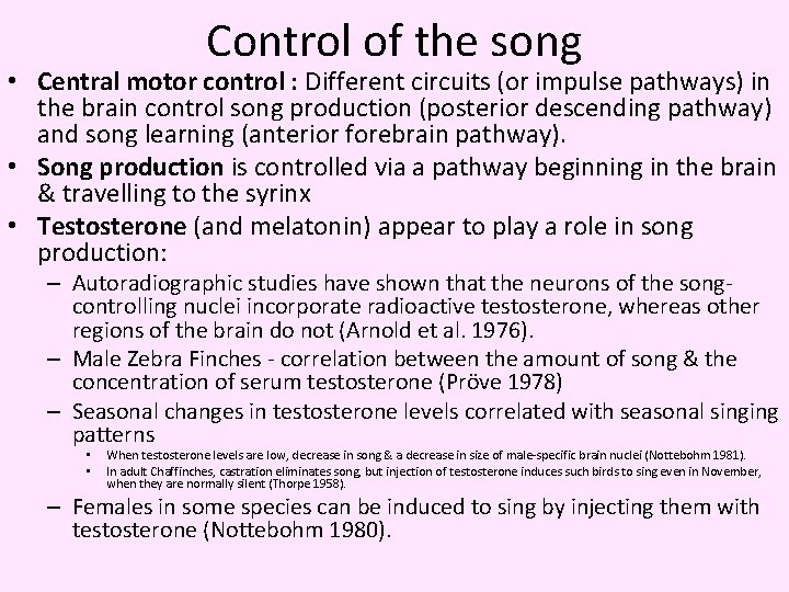 Control of the song • Central motor control : Different circuits (or impulse pathways)