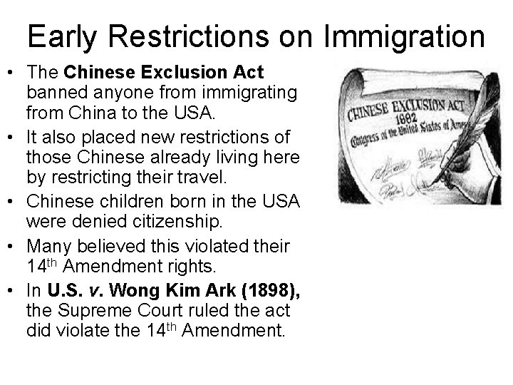 Early Restrictions on Immigration • The Chinese Exclusion Act banned anyone from immigrating from