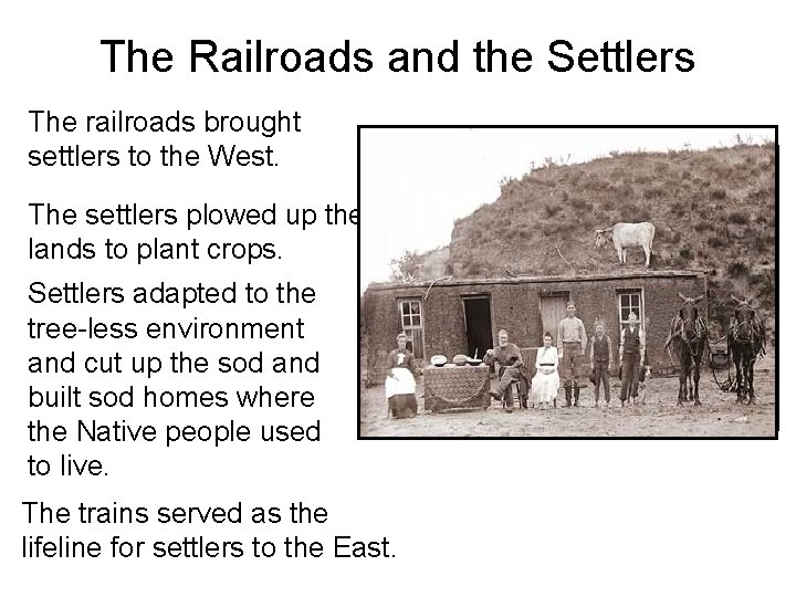 The Railroads and the Settlers The railroads brought settlers to the West. The settlers