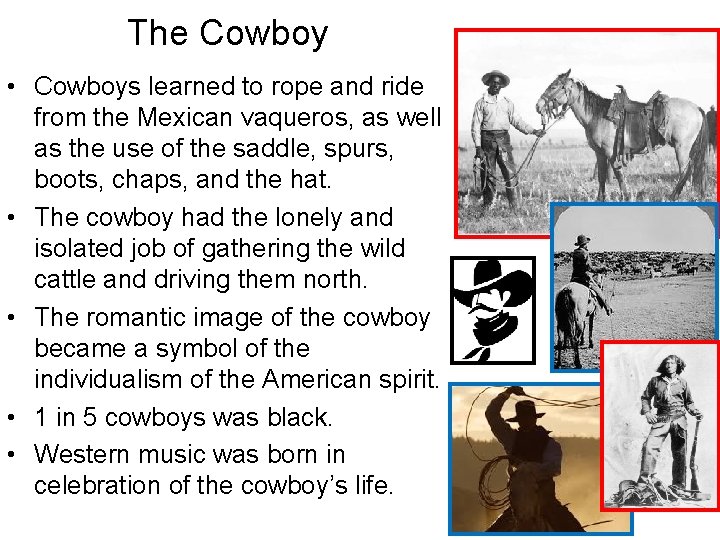 The Cowboy • Cowboys learned to rope and ride from the Mexican vaqueros, as