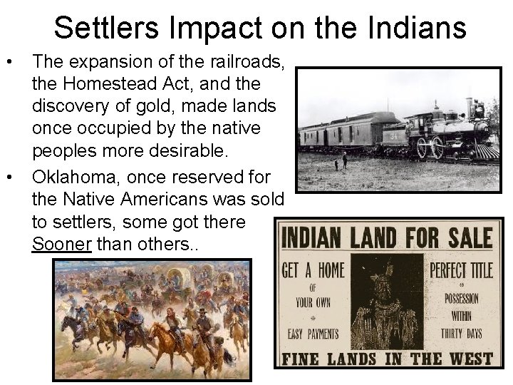 Settlers Impact on the Indians • • The expansion of the railroads, the Homestead