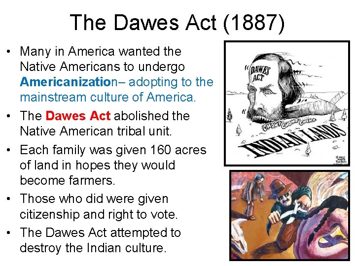 The Dawes Act (1887) • Many in America wanted the Native Americans to undergo