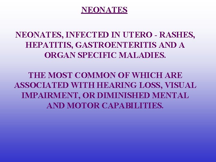 NEONATES, INFECTED IN UTERO - RASHES, HEPATITIS, GASTROENTERITIS AND A ORGAN SPECIFIC MALADIES. THE