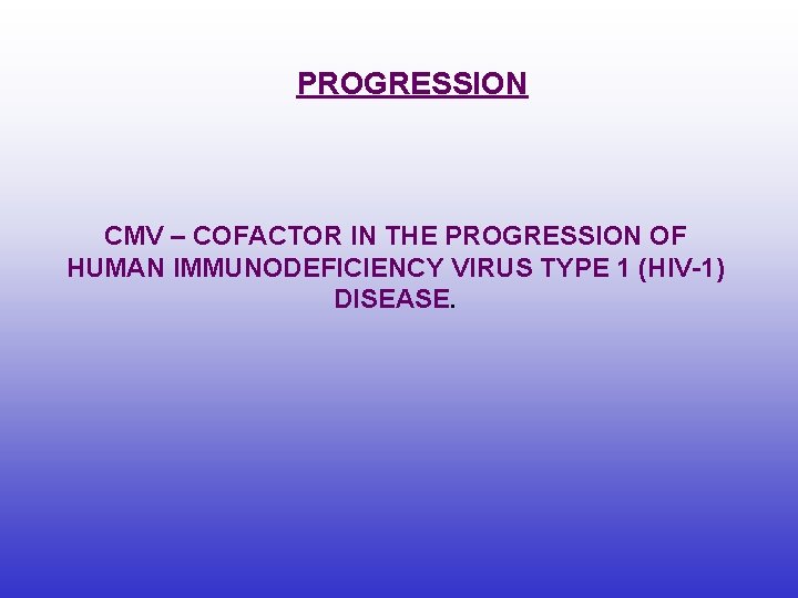 PROGRESSION CMV – COFACTOR IN THE PROGRESSION OF HUMAN IMMUNODEFICIENCY VIRUS TYPE 1 (HIV-1)