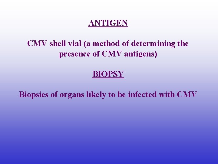 ANTIGEN CMV shell vial (a method of determining the presence of CMV antigens) BIOPSY