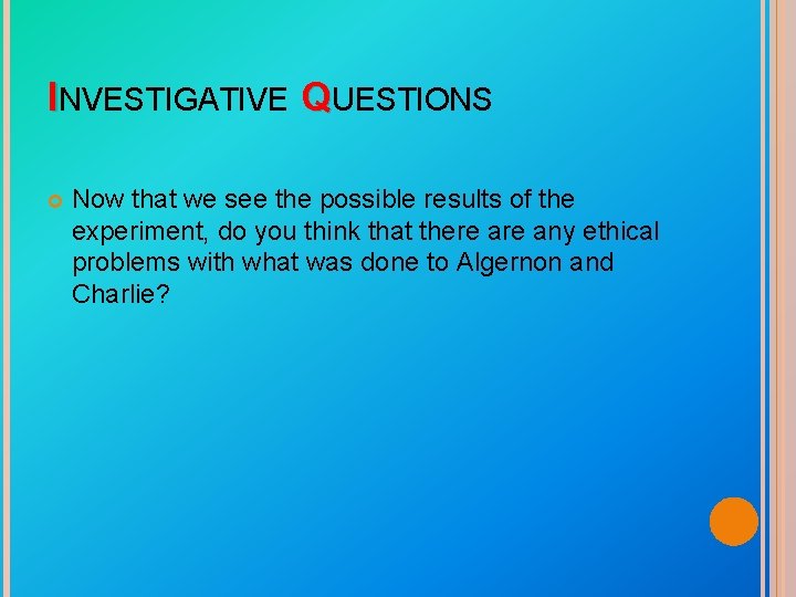 INVESTIGATIVE QUESTIONS Now that we see the possible results of the experiment, do you
