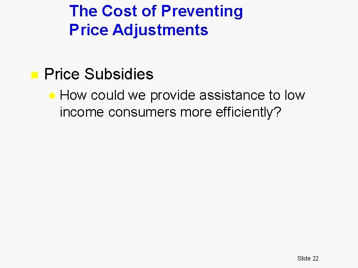 The Cost of Preventing Price Adjustments n Price Subsidies l How could we provide