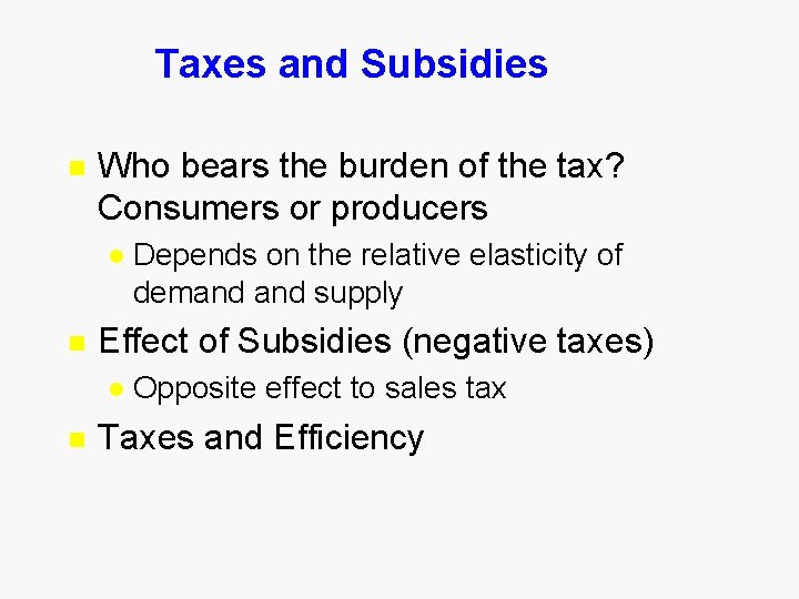 Taxes and Subsidies n Who bears the burden of the tax? Consumers or producers