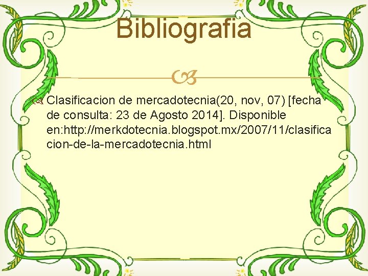 Bibliografia Clasificacion de mercadotecnia(20, nov, 07) [fecha de consulta: 23 de Agosto 2014]. Disponible