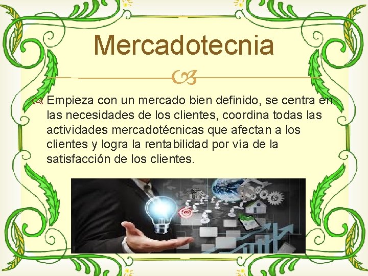 Mercadotecnia Empieza con un mercado bien definido, se centra en las necesidades de los